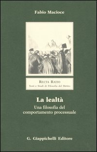 La lealt&agrave;. Una filosofia del comportamento processuale