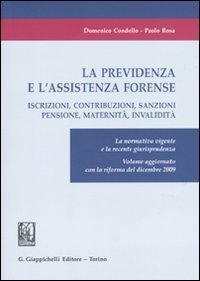 La previdenza e l'assistenza forense. Iscrizioni, contribuzioni, sanzioni, pensione, maternit&agrave;, invalidit&agrave;. La normativa vigente e la recente giurisprudenza