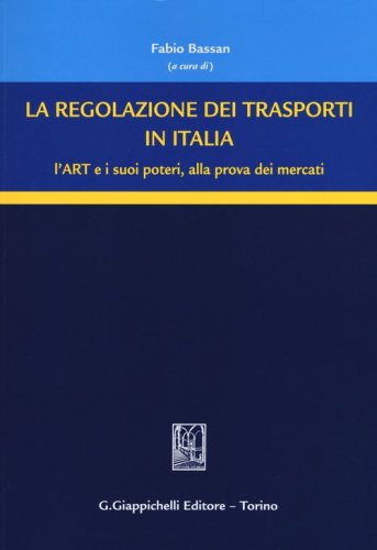 La regolazione dei trasporti in Italia. L'ART e i suoi poteri, alla prova dei mercati