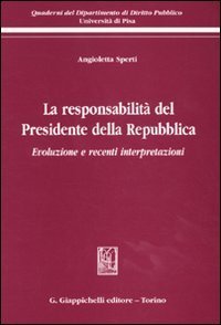 La responsabilit&agrave; del presidente della Repubblica. Evoluzione e recenti interpertazioni