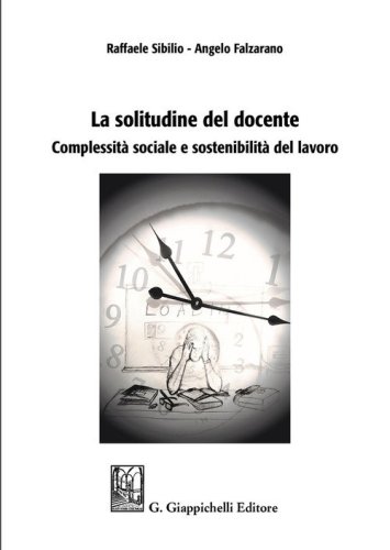 La solitudine del docente. Complessit&agrave; sociale e sostenibilit&agrave; del lavoro