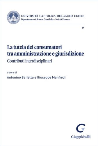 La tutela dei consumatori tra amministrazione e giurisdizione. Contributi interdisciplinari