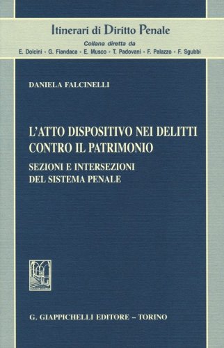 L'atto dispositivo nei delitti contro il patrimonio. Sezioni e intersezioni del sistema penale