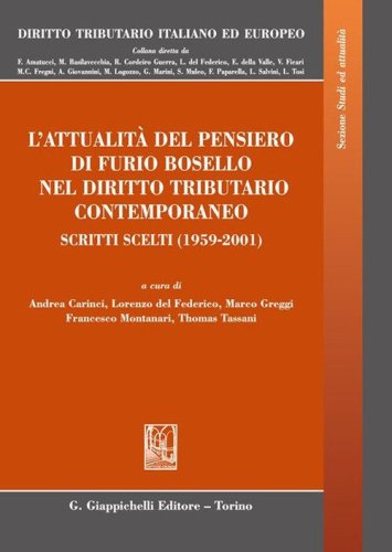 L'attualit&agrave; del pensiero di Furio Bosello nel diritto tributario contemporaneo. Scritti scelti (1959-2001)