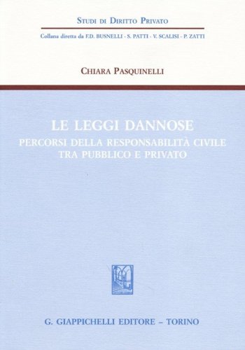 Le leggi dannose. Percorsi della responsabilit&agrave; civile tra pubblico e privato