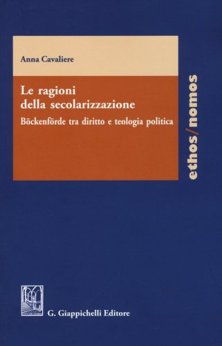Le ragioni della secolarizzazione. B&ouml;ckenf&ouml;rde tra diritto e teologia politica