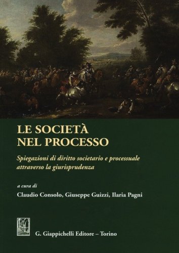 Le societ&agrave; nel processo. Spiegazioni di diritto societario e processuale attraverso la giurisprudenza