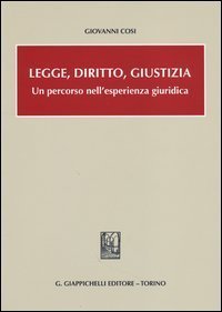 Legge, diritto, giustizia. Un percorso nell'esperienza giuridica