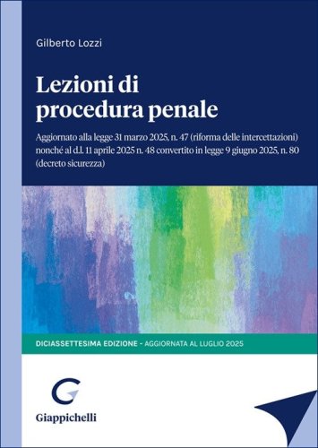 Lezioni di procedura penale. Aggiornato alla legge 31 marzo 2025, n.47 (riforma delle intercettazioni) nonch&eacute; al d.l. 11 aprile 2025 n.48 convertito in legge 9 giugno, n.80 (decreto sicurezza)
