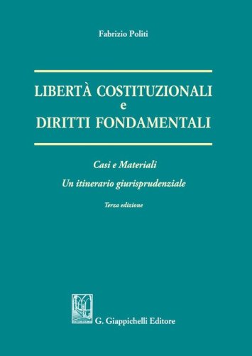 Libert&agrave; costituzionali e diritti fondamentali. Casi e materiali. Un itineriario giurisprudenziale