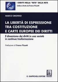 La libert&agrave; di espressione tra Costituzione e Carte europee dei diritti. Il dinamismo dei diritti in una societ&agrave; in continua trasformazione