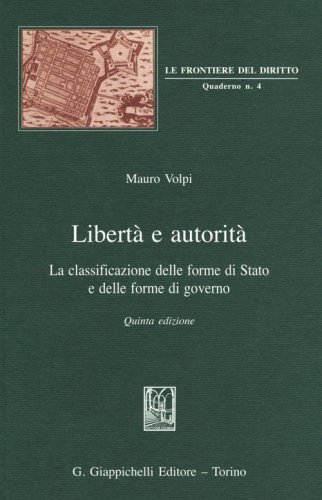 Libert&agrave; e autorit&agrave;. La classificazione delle forme di Stato e delle forme di governo - GOVERNO