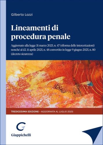 Lineamenti di procedura penale. Aggiornato alla legge 31 marzo 2025, n.47 (riforma delle intercettazioni) nonch&eacute; al d.l. 11 aprile 2025 n.48 convertito in legge 9 giugno, n.80 (decreto sicurezza)