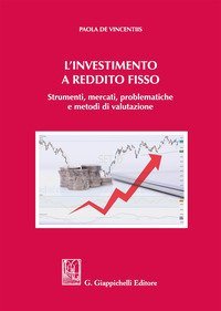 L'investimento a reddito fisso. Strumenti, mercati, problematiche e metodi di valutazione