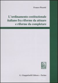 L'ordinamento costituzionale italiano fra riforme da attuare e riforme da completare