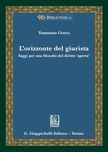 L'orizzonte del giurista. Saggi per una filosofia del diritto &laquo;aperta&raquo;