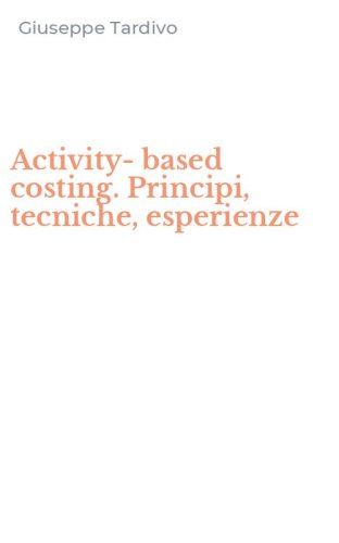 Activity-based costing. Principi, tecniche, esperienze