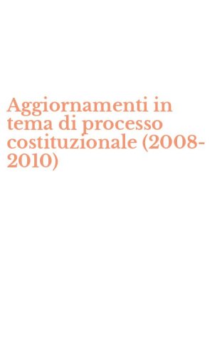 Aggiornamenti in tema di processo costituzionale (2008-2010)