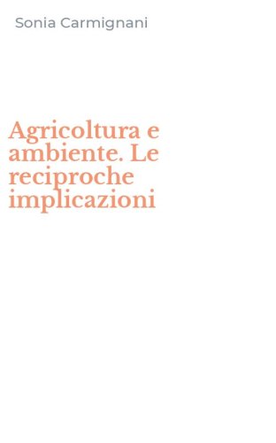 Agricoltura e ambiente. Le reciproche implicazioni