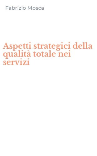 Aspetti strategici della qualit&agrave; totale nei servizi