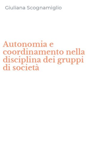 Autonomia e coordinamento nella disciplina dei gruppi di societ&agrave;