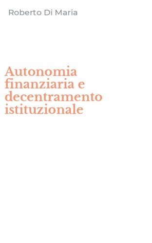 Autonomia finanziaria e decentramento istituzionale