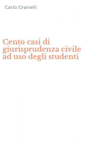 Cento casi di giurisprudenza civile ad uso degli studenti