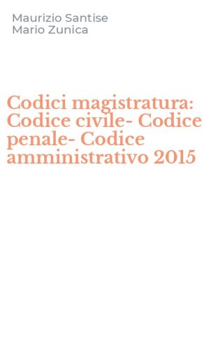 Codici magistratura: Codice civile-Codice penale-Codice amministrativo 2015