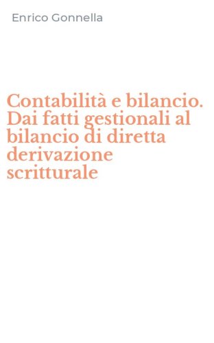 Contabilit&agrave;&nbsp;e bilancio. Dai fatti gestionali al bilancio di diretta derivazione scritturale