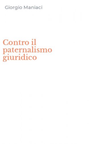 Contro il paternalismo giuridico