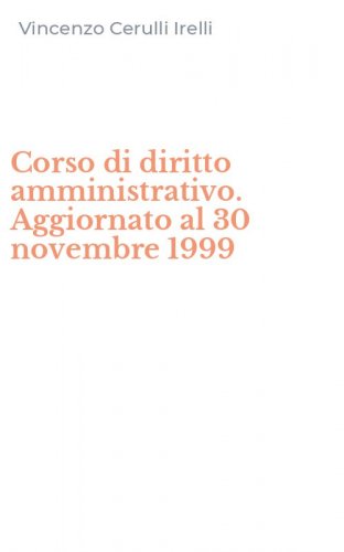 Corso di diritto amministrativo. Aggiornato al 30 novembre 1999