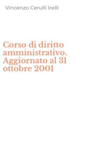 Corso di diritto amministrativo. Aggiornato al 31 ottobre 2001