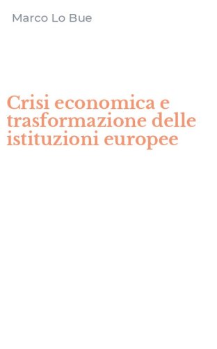 Crisi economica e trasformazione delle istituzioni europee