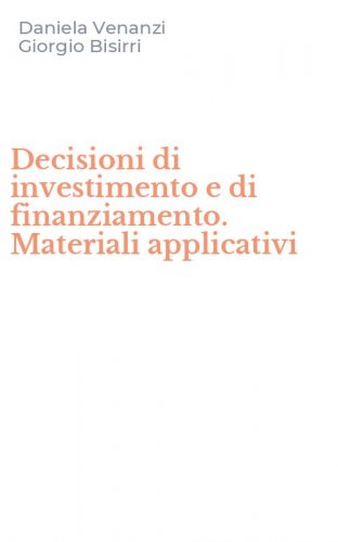 Decisioni di investimento e di finanziamento. Materiali applicativi