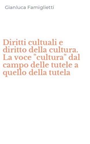 Diritti cultuali e diritto della cultura. La voce "cultura" dal campo delle tutele a quello della tutela