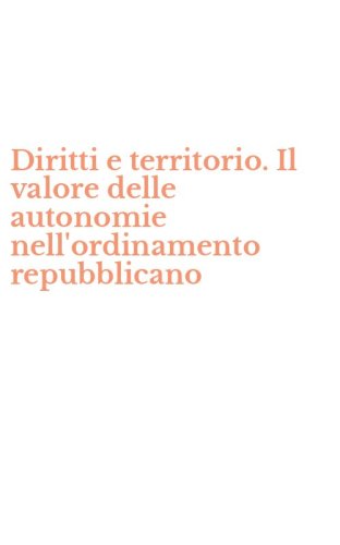 Diritti e territorio. Il valore delle autonomie nell'ordinamento repubblicano