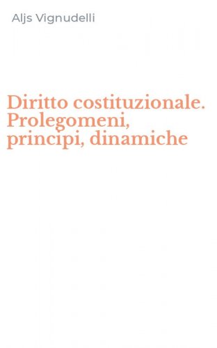Diritto costituzionale. Prolegomeni, principi, dinamiche