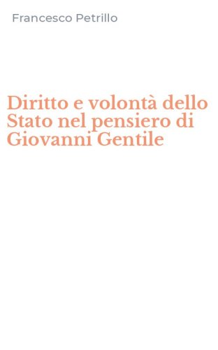 Diritto e volont&agrave; dello Stato nel pensiero di Giovanni Gentile