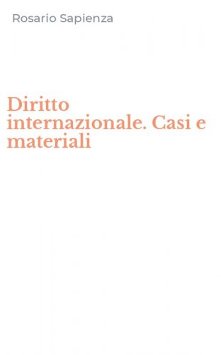 Diritto internazionale. Casi e materiali
