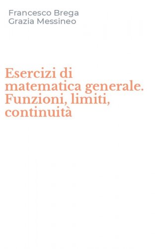 Esercizi di matematica generale. Funzioni, limiti, continuit&agrave;