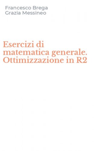 Esercizi di matematica generale. Ottimizzazione in R2
