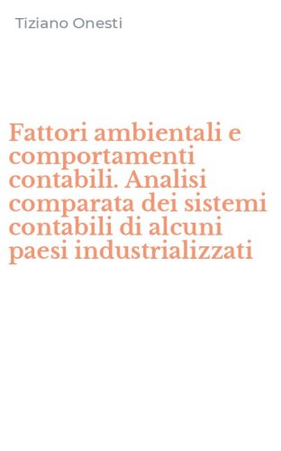 Fattori ambientali e comportamenti contabili. Analisi comparata dei sistemi contabili di alcuni paesi industrializzati