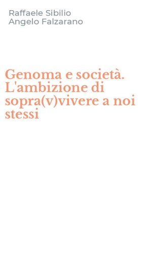 Genoma e societ&agrave;. L'ambizione di sopra(v)vivere a noi stessi