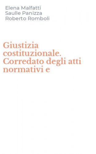 Giustizia costituzionale. Corredato degli atti normativi e