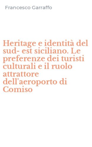Heritage e identit&agrave; del sud-est siciliano. Le preferenze dei turisti culturali e il ruolo attrattore dell'aeroporto di Comiso