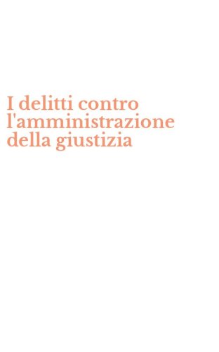 I delitti contro l'amministrazione della giustizia