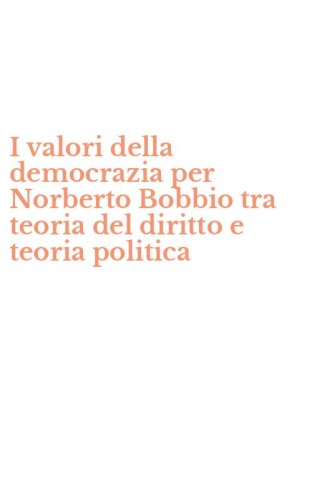 I valori della democrazia per Norberto Bobbio tra teoria del diritto e teoria politica