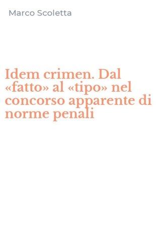 Idem crimen. Dal &laquo;fatto&raquo; al &laquo;tipo&raquo; nel concorso apparente di norme penali