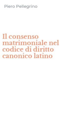 Il consenso matrimoniale nel codice di diritto canonico latino