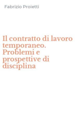 Il contratto di lavoro temporaneo. Problemi e prospettive di disciplina
